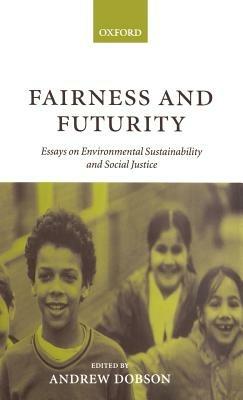 Fairness and Futurity: Essays on Environmental Sustainability and Social Justice - cover