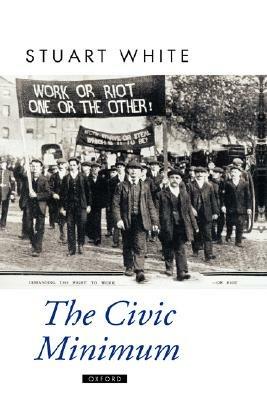The Civic Minimum: On the Rights and Obligations of Economic Citizenship - Stuart White - cover