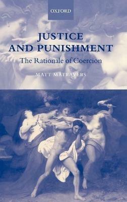 Justice and Punishment: The Rationale of Coercion - Matt Matravers - cover