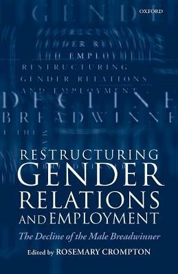 Restructuring Gender Relations and Employment: The Decline of the Male Breadwinner - cover