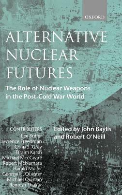 Alternative Nuclear Futures: The Role of Nuclear Weapons in the Post-Cold War World - cover