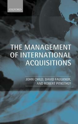 The Management of International Acquisitions - John Child,David Faulkner,Robert Pitkethly - cover
