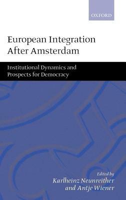 European Integration after Amsterdam: Institutional Dynamics and Prospects for Democracy - cover