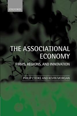 The Associational Economy: Firms, Regions, and Innovation - Philip Cooke,Kevin Morgan - cover