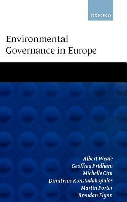 Environmental Governance in Europe: An Ever Closer Ecological Union? - Albert Weale,Geoffrey Pridham,Michelle Cini - cover