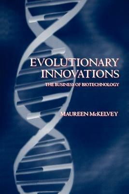 Evolutionary Innovations: The Business of Biotechnology - Maureen McKelvey - cover