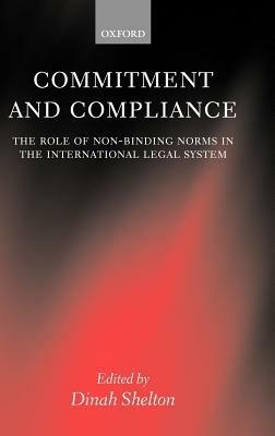 Commitment and Compliance: The Role of Non-Binding Norms in the International Legal System - cover