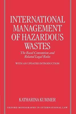 International Management of Hazardous Wastes: The Basel Convention and Related Legal Rules - Katharina Kummer - cover