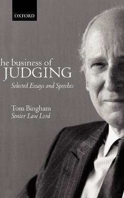 The Business of Judging: Selected Essays and Speeches - Tom Bingham - cover