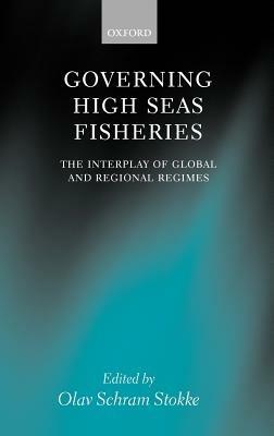 Governing High Seas Fisheries: The Interplay of Global and Regional Regimes - cover