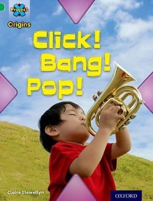 Project X Origins: Green Book Band, Oxford Level 5: Making Noise: Click! Bang! Pop! - Claire Llewellyn - cover