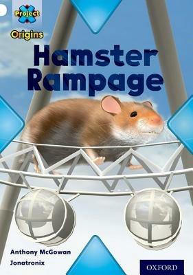 Project X Origins: White Book Band, Oxford Level 10: Journeys: Hamster Rampage - Anthony McGowan - cover