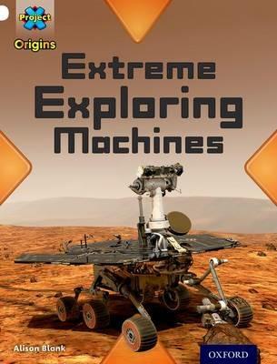 Project X Origins: White Book Band, Oxford Level 10: Inventors and Inventions: Extreme Exploring Machines - Alison Blank - cover