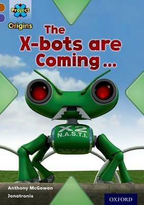 Project X Origins: Brown Book Band, Oxford Level 11: Strong Defences: The X-bots are Coming - Anthony McGowan - cover