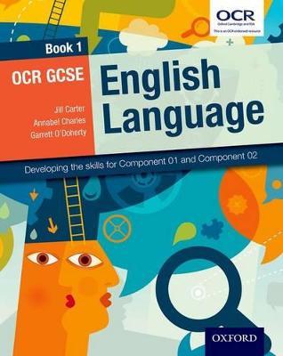 OCR GCSE English Language: Book 1: Developing the skills for Component 01 and Component 02 - Jill Carter,Annabel Charles,Garrett O'Doherty - cover