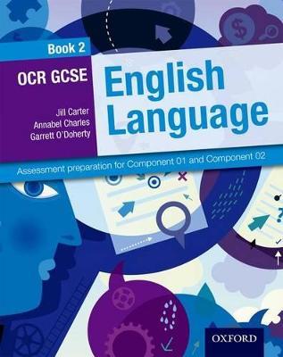 OCR GCSE English Language: Student Book 2: Assessment preparation for Component 01 and Component 02 - Jill Carter,Annabel Charles,Garrett O'Doherty - cover