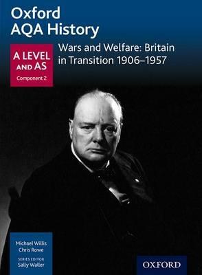 Oxford AQA History for A Level: Wars and Welfare: Britain in Transition 1906-1957 - Michael Willis,J Thomas - cover