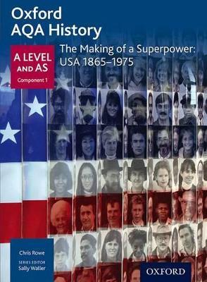 Oxford AQA History for A Level: The Making of a Superpower: USA 1865-1975 - Chris Rowe - cover