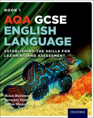 AQA GCSE English Language: Student Book 1: Establishing the Skills for Learning and Assessment - Helen Backhouse,Beverley Emm,Esther Menon - cover
