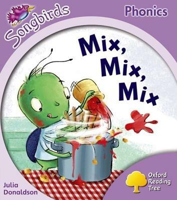 Oxford Reading Tree: Level 1+: More Songbirds Phonics: Mix, Mix, Mix - Julia Donaldson - cover