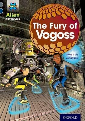 Project X Alien Adventures: Grey Book Band, Oxford Level 14: The Fury of Vogoss - Steve Cole - cover