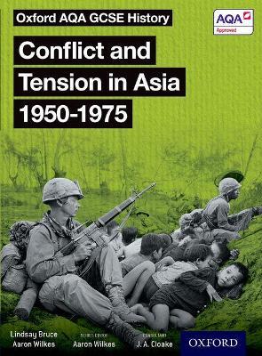 Oxford AQA GCSE History: Conflict and Tension in Asia 1950-1975 Student Book - Aaron Wilkes,Lindsay Bruce - cover