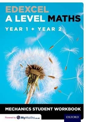 Edexcel A Level Maths: Year 1 + Year 2 Mechanics Student Workbook - cover