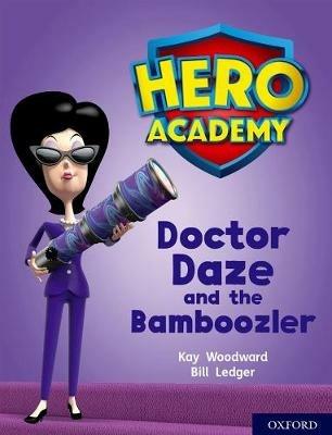 Hero Academy: Oxford Level 8, Purple Book Band: Doctor Daze and the Bamboozler - Kay Woodward - cover