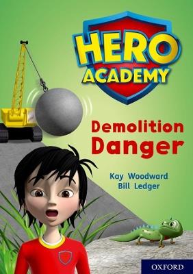 Hero Academy: Oxford Level 10, White Book Band: Demolition Danger - Kay Woodward - cover