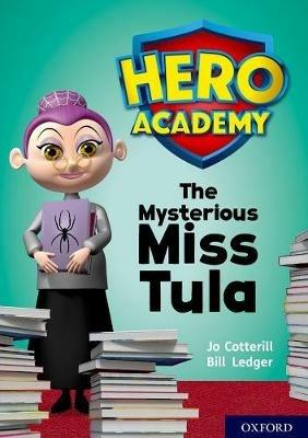 Hero Academy: Oxford Level 11, Lime Book Band: The Mysterious Miss Tula - Jo Cotterill - cover