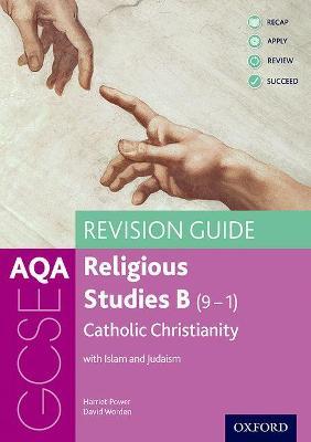 AQA GCSE Religious Studies B: Catholic Christianity with Islam and Judaism Revision Guide - Harriet Power,David Worden - cover