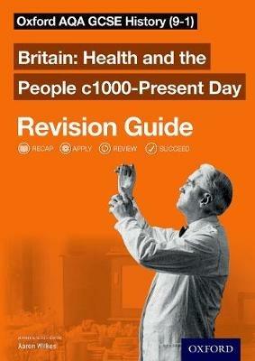 Oxford AQA GCSE History: Britain: Health and the People c1000-Present Day Revision Guide (9-1) - Aaron Wilkes - cover