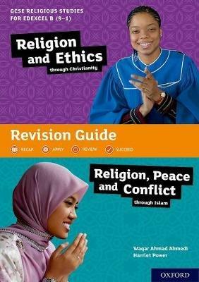 GCSE Religious Studies for Edexcel B (9-1): Religion and Ethics through Christianity and Religion, Peace and Conflict through Islam Revision Guide - Waqar Ahmad Ahmedi,Harriet Power - cover