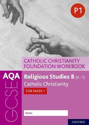 AQA GCSE Religious Studies B (9-1): Catholic Christianity Foundation Workbook: Catholic Christianity for Paper 1 - Ann Clucas,Peter Smith - cover