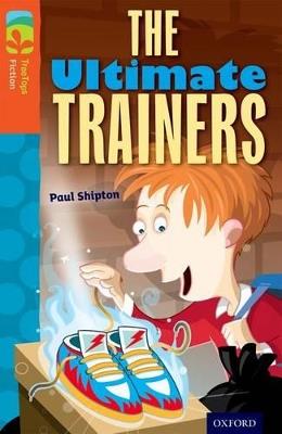 Oxford Reading Tree TreeTops Fiction: Level 13: The Ultimate Trainers - Paul Shipton - cover