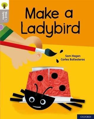 Oxford Reading Tree Word Sparks: Level 1: Make a Ladybird - Sam Hogan - cover