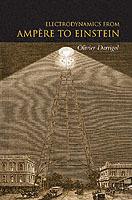 Electrodynamics from Ampere to Einstein - Olivier Darrigol - cover