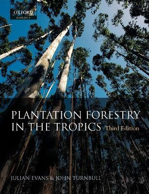 Plantation Forestry in the Tropics: The role, silviculture and use of planted forests for industrial, social, environmental and agroforestry purposes - Julian Evans,John W. Turnbull - cover