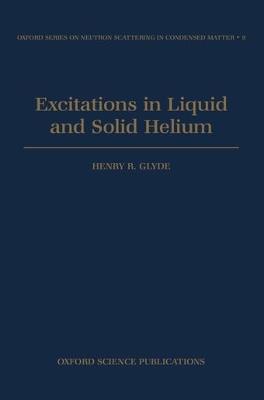 Excitations in Liquid and Solid Helium - Henry R. Glyde - cover