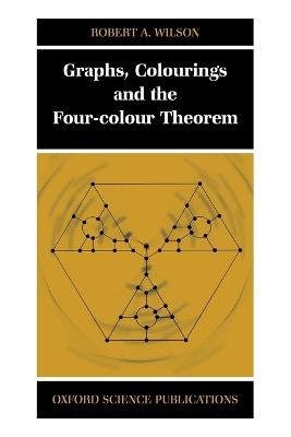 Graphs, Colourings and the Four-Colour Theorem - Robert A. Wilson - cover