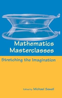 Mathematics Masterclasses: Stretching the Imagination - cover
