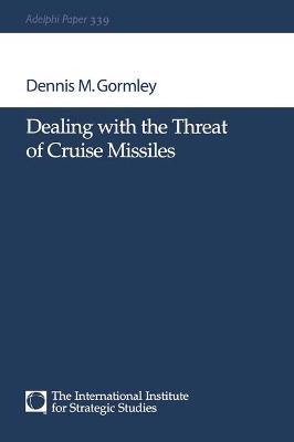 Dealing with the Threat of Cruise Missiles - Dennis M Gormley - cover