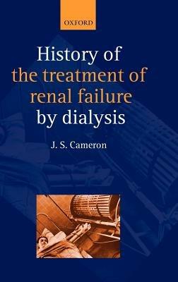 A History of the Treatment of Renal Failure by Dialysis - J Stewart Cameron - cover