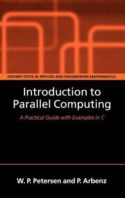 Introduction to Parallel Computing: A practical guide with examples in C - Wesley Petersen,Peter Arbenz - cover