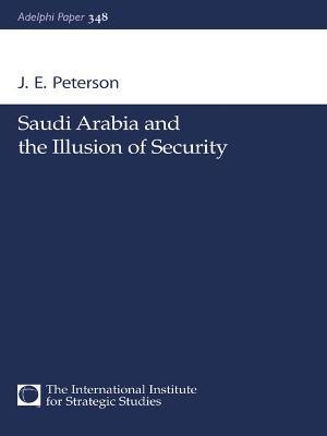 Saudi Arabia and the Illusion of Security - J.E. Peterson - cover