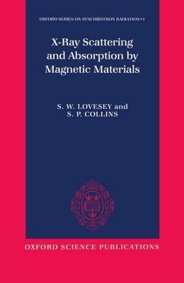 X-ray Scattering and Absorption by Magnetic Materials - S. W. Lovesey,S. P. Collins - cover