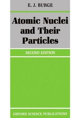 Atomic Nuclei and their Particles - E. J. Burge - cover