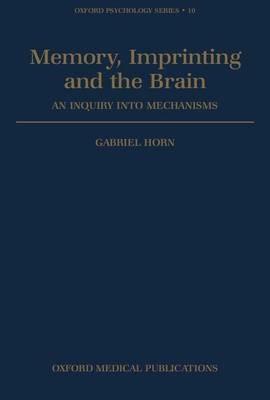Memory, Imprinting, and the Brain: An Inquiry into Mechanisms - Gabriel Horn - cover