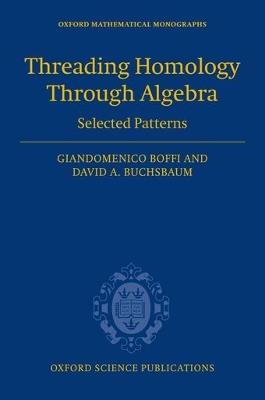 Threading Homology through Algebra: Selected patterns - Giandomenico Boffi,David Buchsbaum - cover