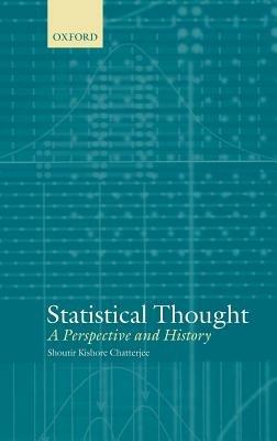 Statistical Thought: A Perspective and History - Shoutir Kishore Chatterjee - cover